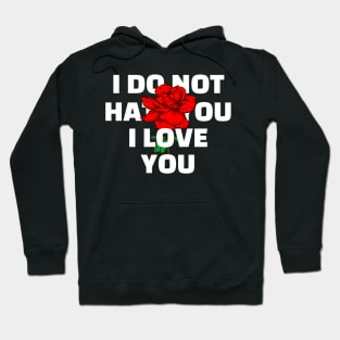 I DO NOT HATE YOU I LOVE YOU Hoodie